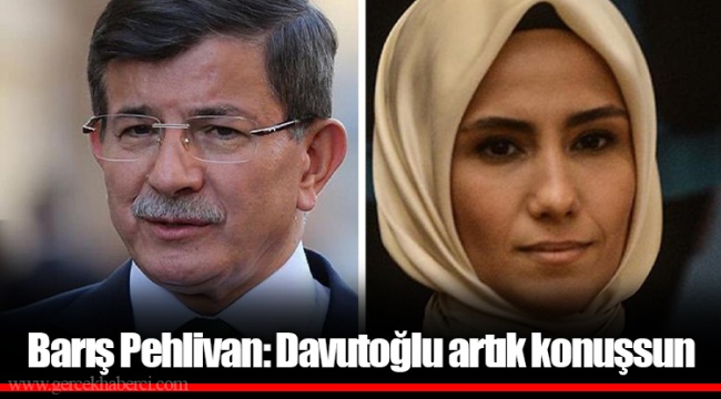 Barış Pehlivan: Davutoğlu artık konuşsun