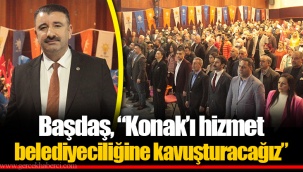 Başdaş, “Konak’ı hizmet belediyeciliğine kavuşturacağız”