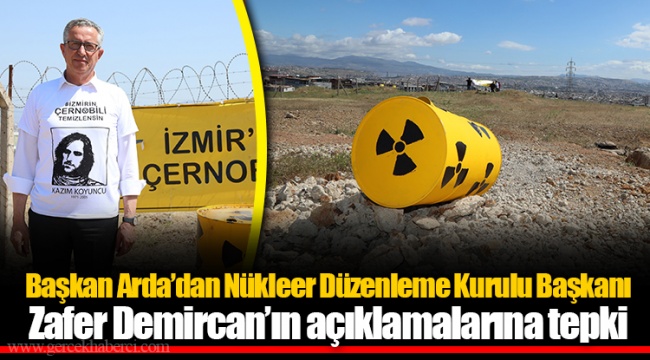 Başkan Arda’dan Nükleer Düzenleme Kurulu Başkanı Zafer Demircan’ın açıklamalarına tepki
