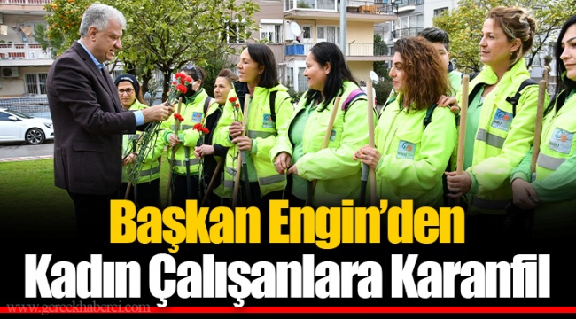 Başkan Engin’den Kadın Çalışanlara Karanfil