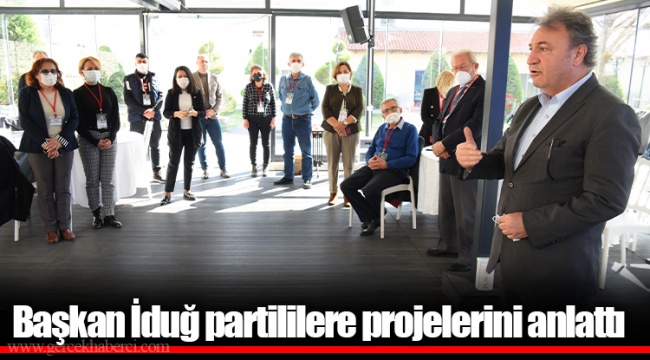 Başkan İduğ partililere projelerini anlattı