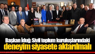 Başkan İduğ: Sivil toplum kuruluşlarındaki deneyim siyasete aktarılmalı
