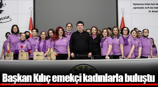 Başkan Kılıç emekçi kadınlarla buluştu 