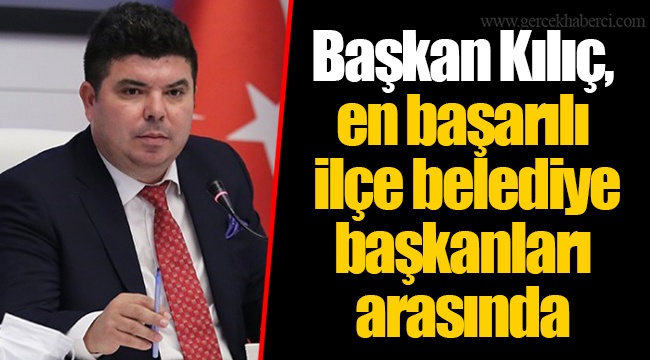 Başkan Kılıç, en başarılı ilçe belediye başkanları arasında