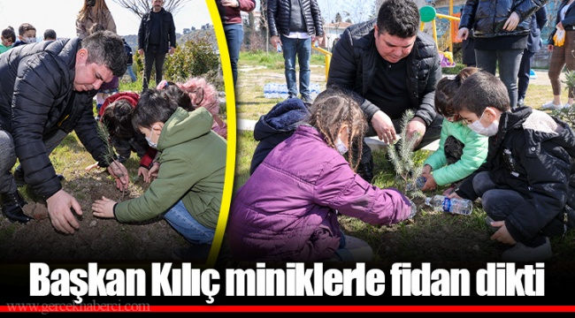Başkan Kılıç miniklerle fidan dikti