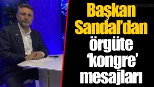 Başkan Sandal’dan örgüte ‘kongre’ mesajları