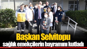 Başkan Selvitopu sağlık emekçilerin bayramını kutladı