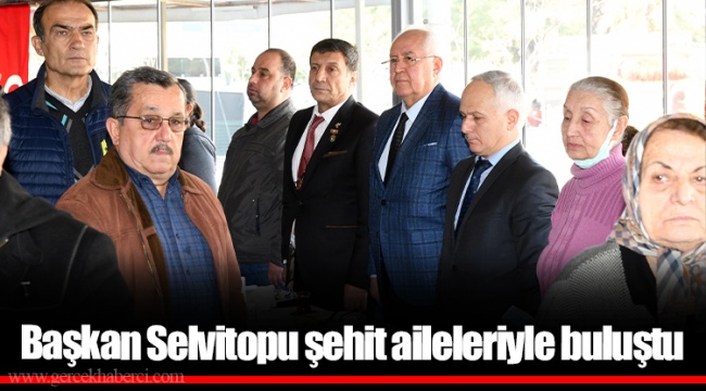 Başkan Selvitopu şehit aileleriyle buluştu