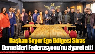 Başkan Soyer Ege Bölgesi Sivas Dernekleri Federasyonu'nu ziyaret etti