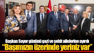 Başkan Soyer gününü gazi ve şehit ailelerine ayırdı “Başımızın üzerinde yeriniz var”