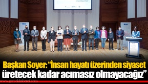 Başkan Soyer: “İnsan hayatı üzerinden siyaset üretecek kadar acımasız olmayacağız”