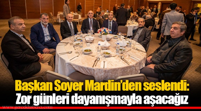 Başkan Soyer Mardin’den seslendi: Zor günleri dayanışmayla aşacağız