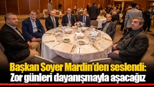 Başkan Soyer Mardin’den seslendi: Zor günleri dayanışmayla aşacağız
