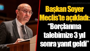 Başkan Soyer Meclis’te açıkladı: “Borçlanma talebimize 3 yıl sonra yanıt geldi”