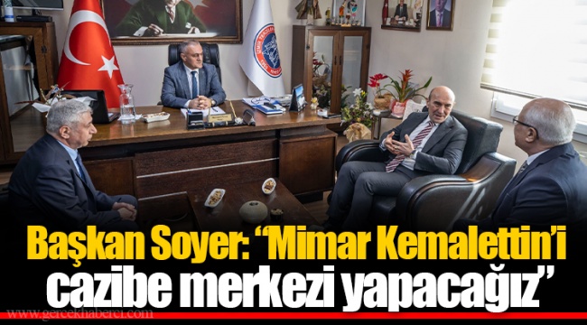 Başkan Soyer: “Mimar Kemalettin’i cazibe merkezi yapacağız”
