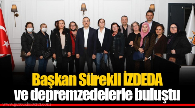 Başkan Sürekli İZDEDA ve depremzedelerle buluştu