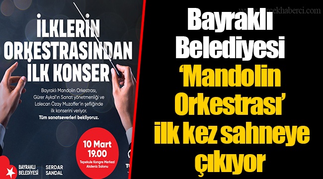 Bayraklı Belediyesi ‘Mandolin Orkestrası’ ilk kez sahneye çıkıyor