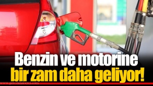 Benzin ve motorine bir zam daha geliyor!