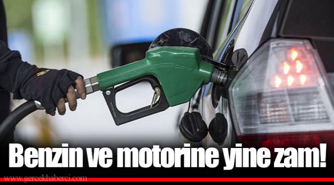 Benzin ve motorine yine zam