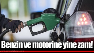 Benzin ve motorine yine zam