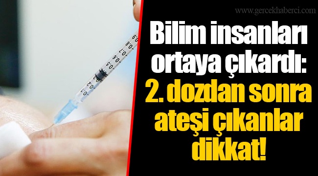Bilim insanları ortaya çıkardı: 2. dozdan sonra ateşi çıkanlar dikkat!