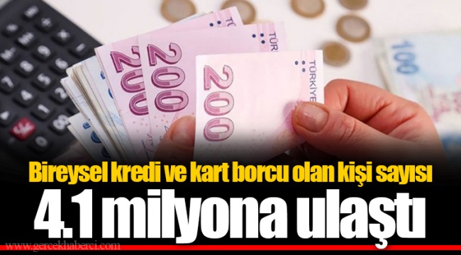 Bireysel kredi ve kart borcu olan kişi sayısı 4.1 milyona ulaştı