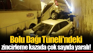Bolu Dağı Tüneli'ndeki zincirleme kazada çok sayıda yaralı!