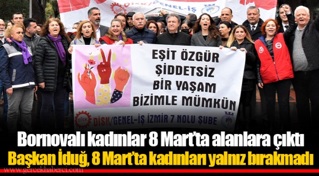 Bornovalı kadınlar 8 Mart’ta alanlara çıktı