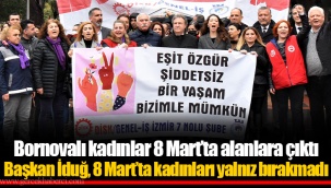Bornovalı kadınlar 8 Mart’ta alanlara çıktı