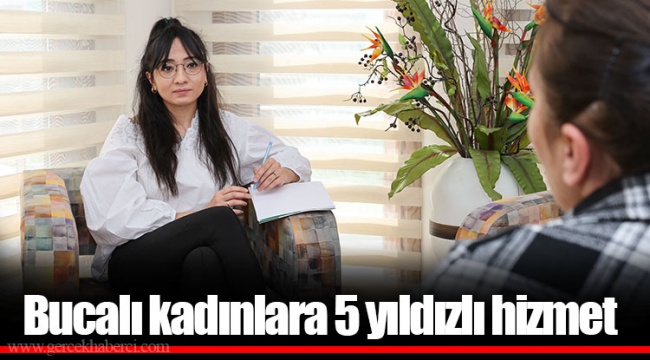 Bucalı kadınlara 5 yıldızlı hizmet