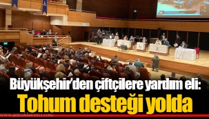 Büyükşehir’den çiftçilere yardım eli: Tohum desteği yolda