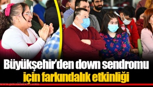 Büyükşehir’den down sendromu için farkındalık etkinliği