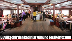 Büyükşehir'den kadınlar gününe özel Körfez turu