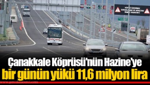 Çanakkale Köprüsü'nün Hazine'ye bir günün yükü 11,6 milyon lira