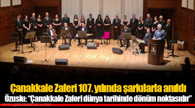 Çanakkale Zaferi 107. yılında şarkılarla anıldı