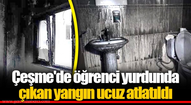 Çeşme'de öğrenci yurdunda çıkan yangın ucuz atlatıldı