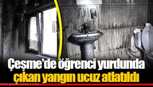Çeşme'de öğrenci yurdunda çıkan yangın ucuz atlatıldı