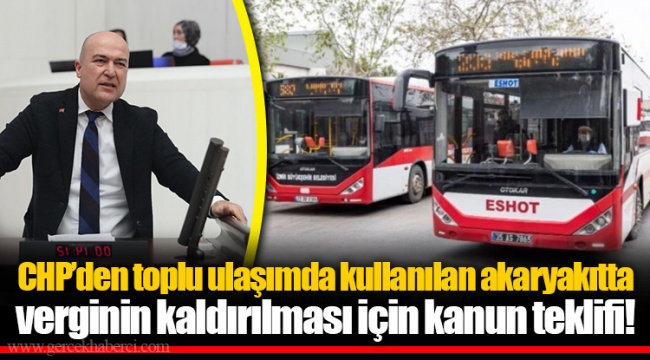 CHP’den toplu ulaşımda kullanılan akaryakıtta verginin kaldırılması için kanun teklifi!
