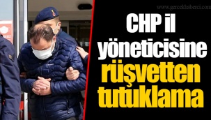 CHP il yöneticisine rüşvetten tutuklama