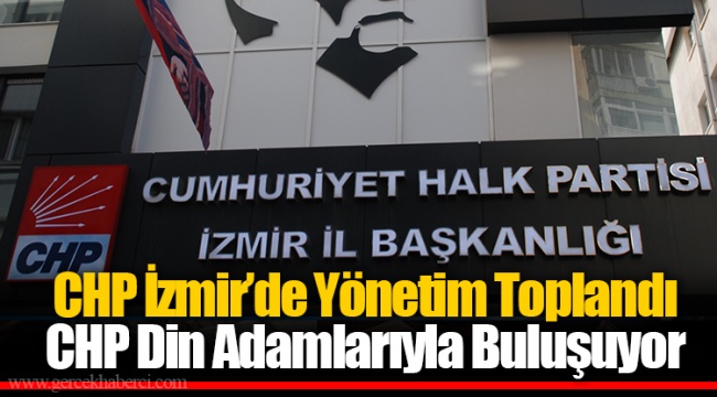 CHP İzmir’de Yönetim Toplandı