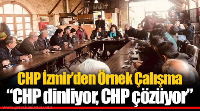 CHP İzmir’den Örnek Çalışma “CHP dinliyor, CHP çözüyor”