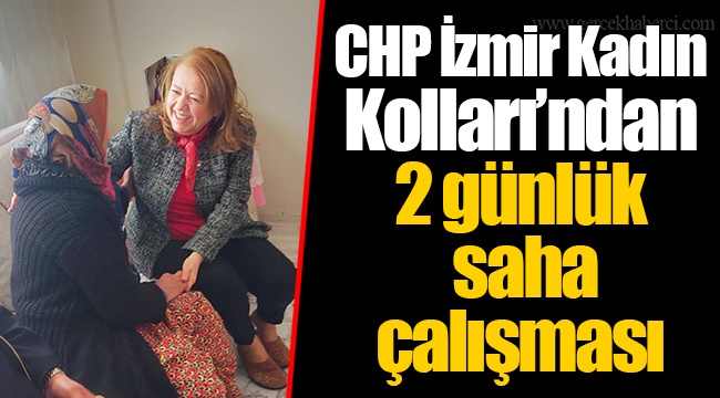 CHP İzmir Kadın Kolları’ndan 2 günlük saha çalışması