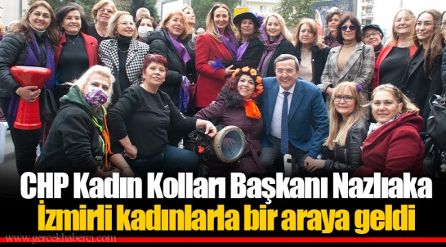 CHP Kadın Kolları Başkanı Nazlıaka İzmirli kadınlarla bir araya geldi