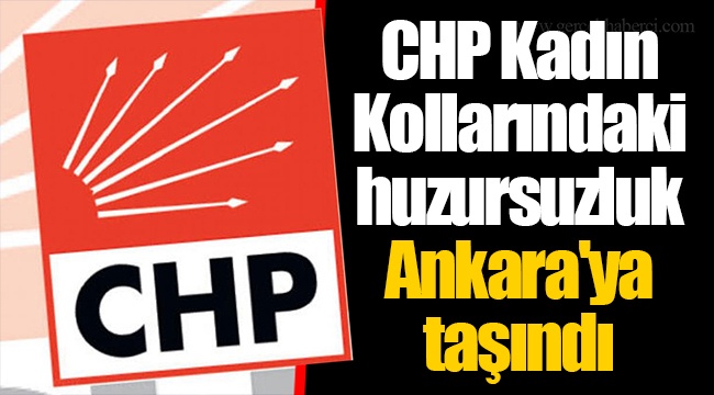 CHP Kadın Kollarındaki huzursuzluk Ankara'ya taşındı