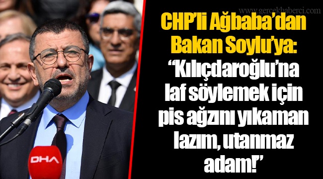 CHP’li Ağbaba’dan Bakan Soylu’ya: “Kılıçdaroğlu’na laf söylemek için pis ağzını yıkaman lazım, utanmaz adam!”