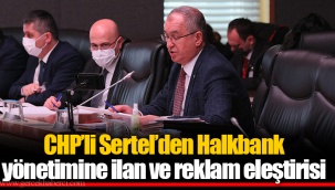 CHP’li Sertel’den Halkbank yönetimine ilan ve reklam eleştirisi