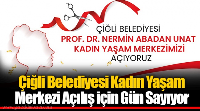 Çiğli Belediyesi Kadın Yaşam Merkezi Açılış için Gün Sayıyor
