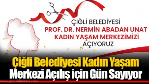 Çiğli Belediyesi Kadın Yaşam Merkezi Açılış için Gün Sayıyor