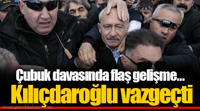 Çubuk davasında flaş gelişme... Kılıçdaroğlu vazgeçti