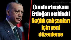 Cumhurbaşkanı Erdoğan açıkladı! Sağlık çalışanları için yeni düzenleme
